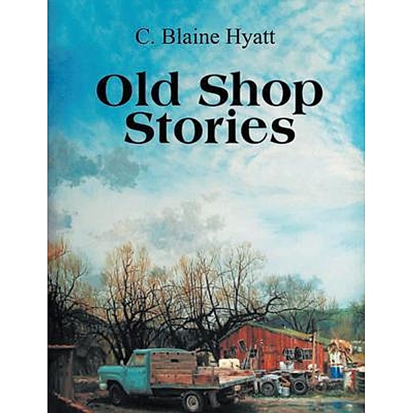 Old Shop Stories, C Blaine Hyatt