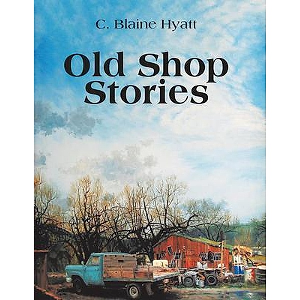 Old Shop Stories, C. Blaine Hyatt