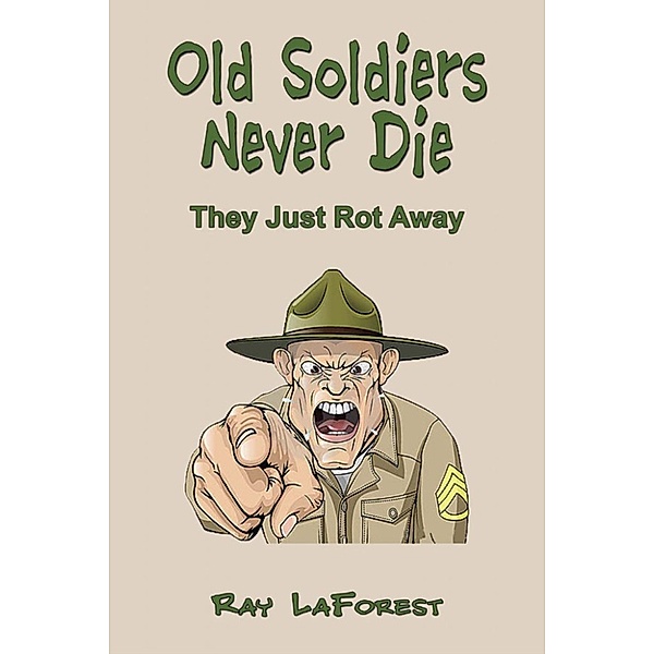 Old Soldiers Never Die (They Just Rot Away), Raymond E. LaForest