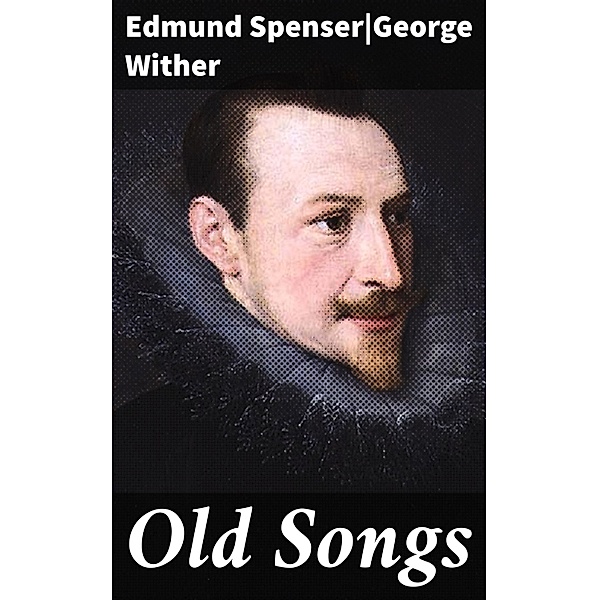 Old Songs, Edmund Spenser, George Wither