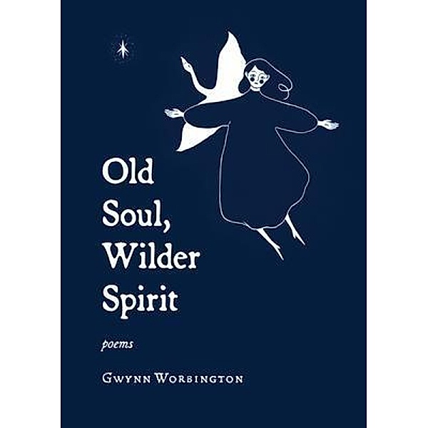 Old Soul, Wilder Spirit / Paper & Seed LLC, Gwynn Worbington