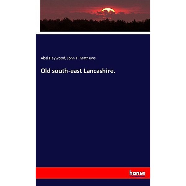 Old south-east Lancashire., John F. Mathews
