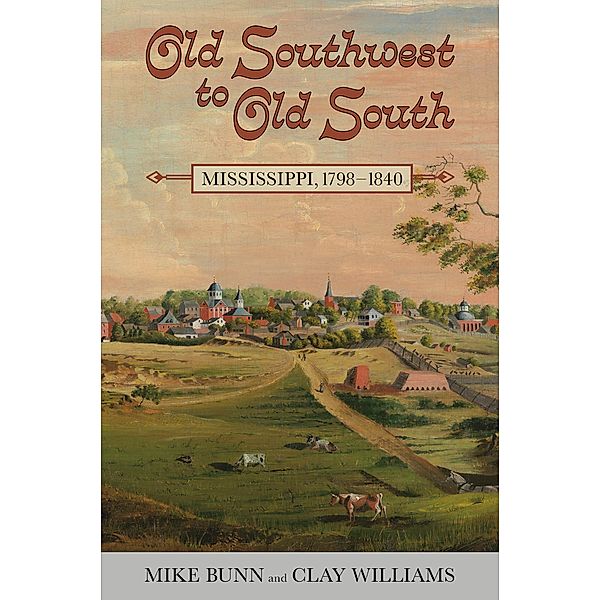 Old Southwest to Old South / Heritage of Mississippi Series, Mike Bunn, Clay Williams