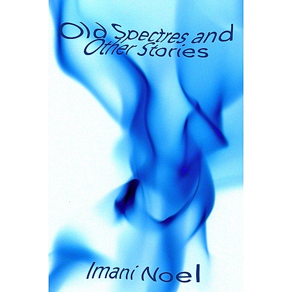 Old Spectres and Other Stories, Imani Noel