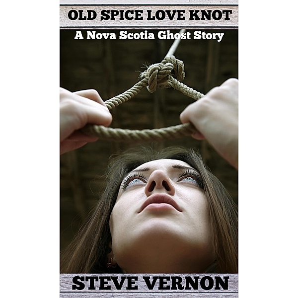 Old Spice Love Knot - A Nova Scotia Ghost Story, Steve Vernon