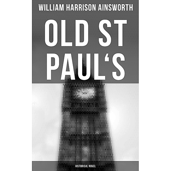 Old St Paul's  (Historical Novel), William Harrison Ainsworth
