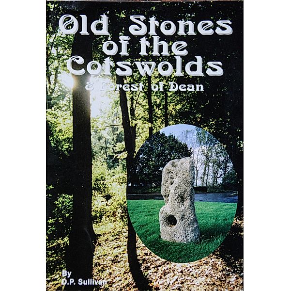 Old Stones of the Cotswolds & Forest of Dean, D. P. Sullivan