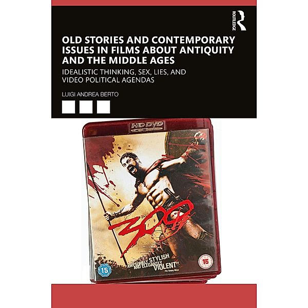 Old Stories and Contemporary Issues in Films about Antiquity and the Middle Ages, Luigi Andrea Berto