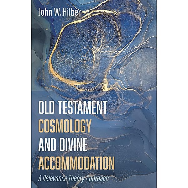 Old Testament Cosmology and Divine Accommodation, John W. Hilber