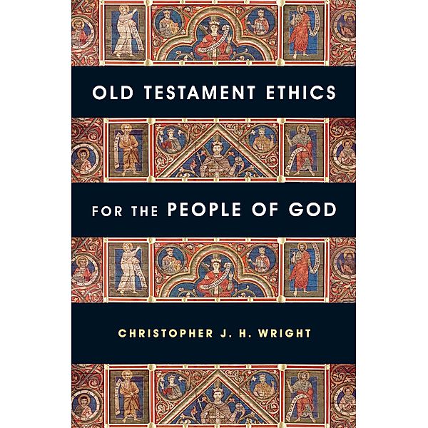 Old Testament Ethics for the People of God, Christopher J. H. Wright