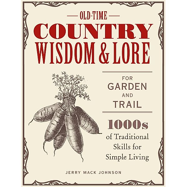 Old-Time Country Wisdom and Lore for Garden and Trail, Jerry Mack Johnson