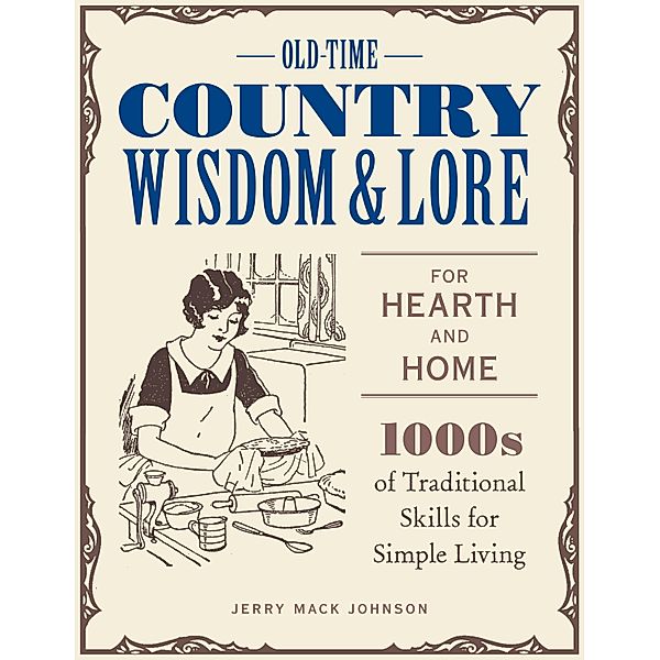 Old-Time Country Wisdom and Lore for Hearth and Home, Jerry Mack Johnson