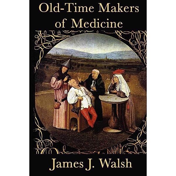 Old Time Makers of Medicine, James J. Walsh