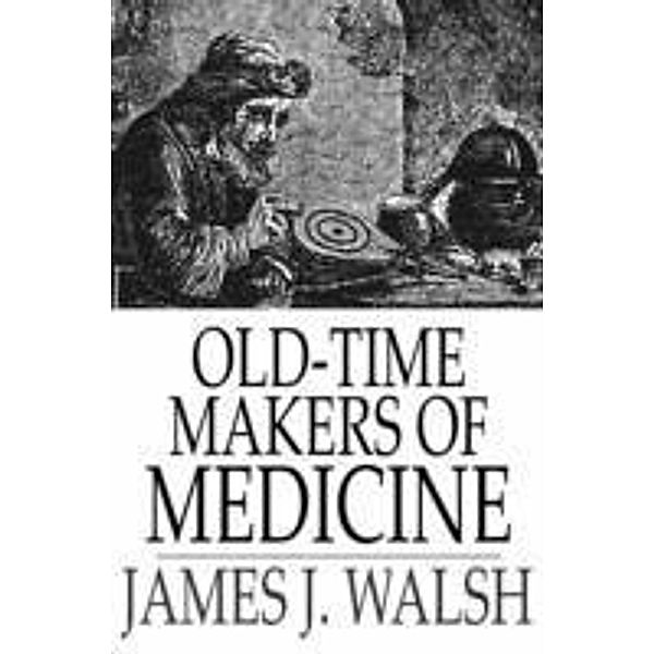 Old-Time Makers of Medicine, James J. Walsh