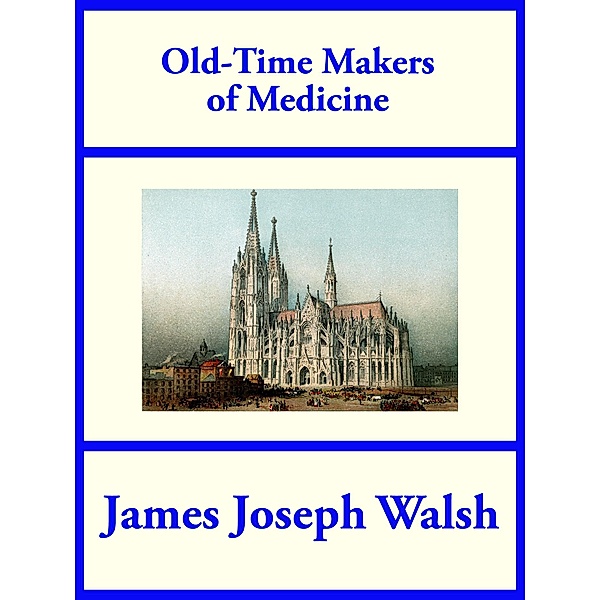 Old-Time Makers of Medicine, James Joseph Walsh