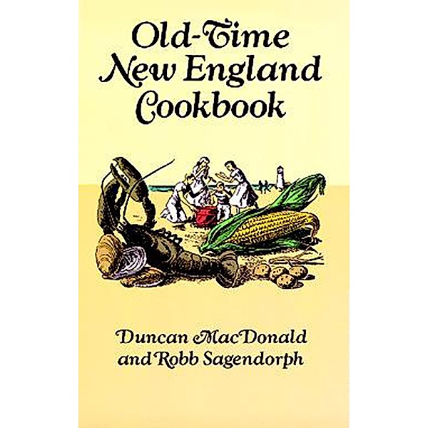 Old-Time New England Cookbook, Duncan Macdonald, Robb Sagendorph