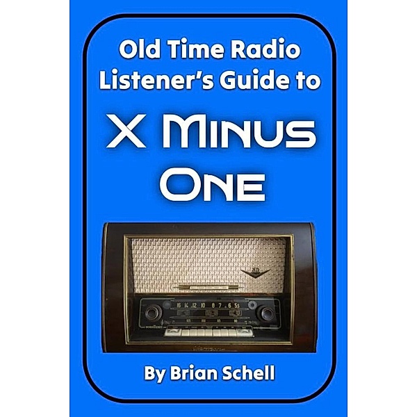 Old-Time Radio Listener's Guide to X Minus One, Brian Schell