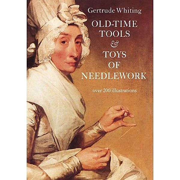 Old-Time Tools & Toys of Needlework, Gertrude Whiting