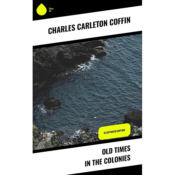 Old Times in the Colonies, Charles Carleton Coffin