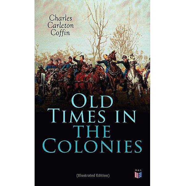 Old Times in the Colonies (Illustrated Edition), Charles Carleton Coffin