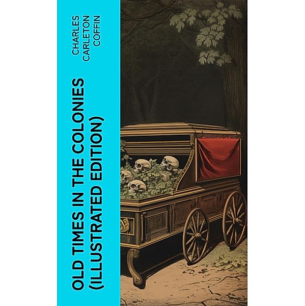 Old Times in the Colonies (Illustrated Edition), Charles Carleton Coffin