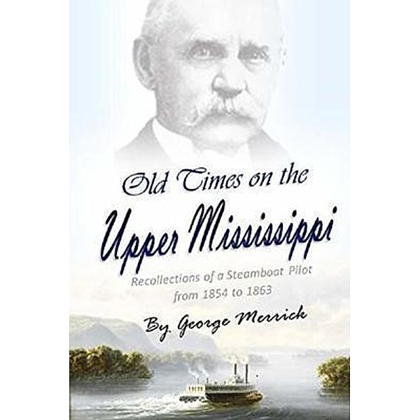 Old Times on the  Upper Mississippi, George Byron Merrick