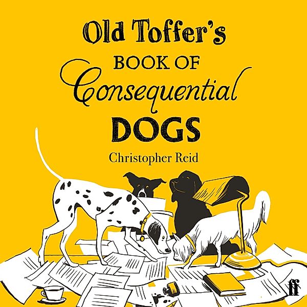 Old Toffer's Book of Consequential Dogs, Christopher Reid