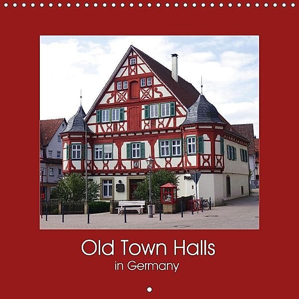 Old Town Halls in Germany (Wall Calendar 2018 300 × 300 mm Square), Angelika Keller