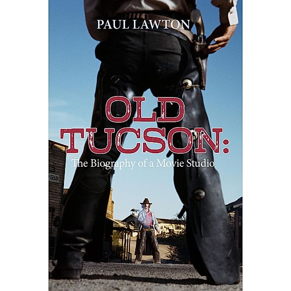 Old Tucson: Biography of a Movie Studio, Paul Lawton