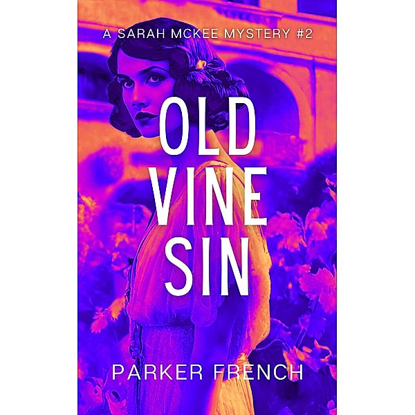 Old Vine Sin (A Sarah McKee Mystery, #2) / A Sarah McKee Mystery, Parker French