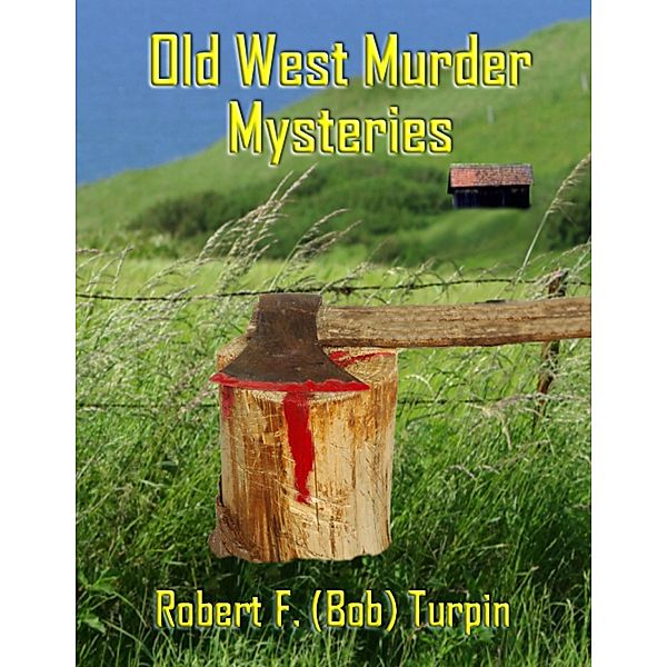 Old West Murder Mysteries, Robert F. (Bob) Turpin