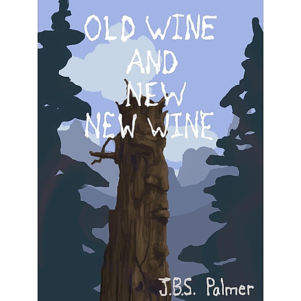 Old Wine and New New Wine, Jbs Palmer