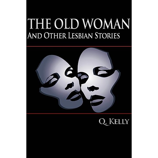 Old Woman and Other Lesbian Stories / Q. Kelly, Q. Kelly