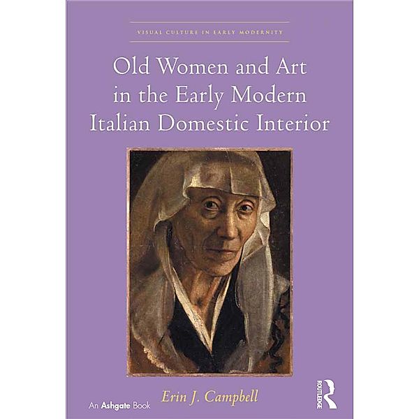 Old Women and Art in the Early Modern Italian Domestic Interior, Erin J. Campbell