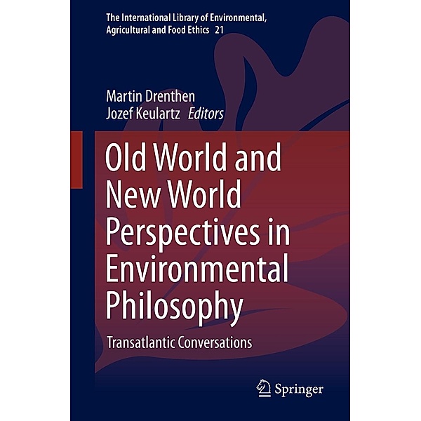 Old World and New World Perspectives in Environmental Philosophy / The International Library of Environmental, Agricultural and Food Ethics Bd.21