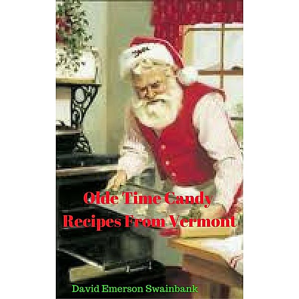 Olde Time Candy Recipes From Vermont, David Emerson Swainbank