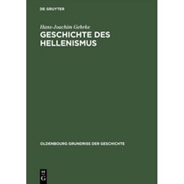 Oldenbourg Grundriss der Geschichte / 1b / Geschichte des Hellenismus, Hans-Joachim Gehrke