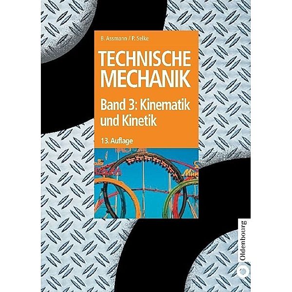 Oldenbourg Lehrbücher für Ingenieure / Kinematik und Kinetik, Bruno Assmann, Peter Selke