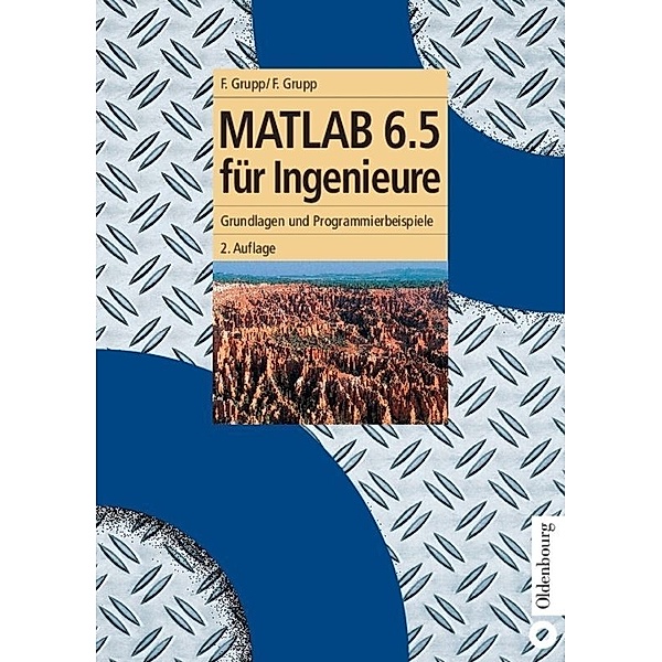 Oldenbourg Lehrbücher für Ingenieure / MATLAB 6.5 für Ingenieure, Frieder Grupp, Florian Grupp