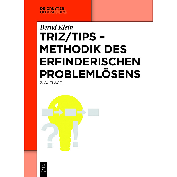 Oldenbourg Lehrbücher für Ingenieure / TRIZ/TIPS, Methodik des erfinderischen Problemlösens, Bernd Klein