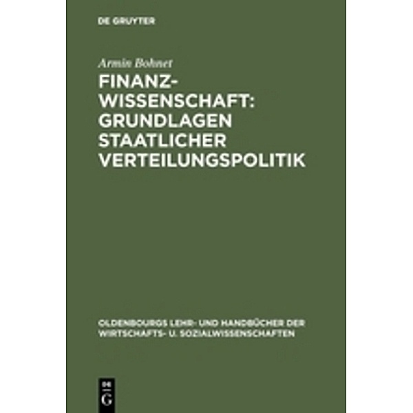 Oldenbourgs Lehr- und Handbücher der Wirtschafts- u. Sozialwissenschaften / Finanzwissenschaft: Gurndlagen staatlicher Verteilungspolitik, Armin Bohnet