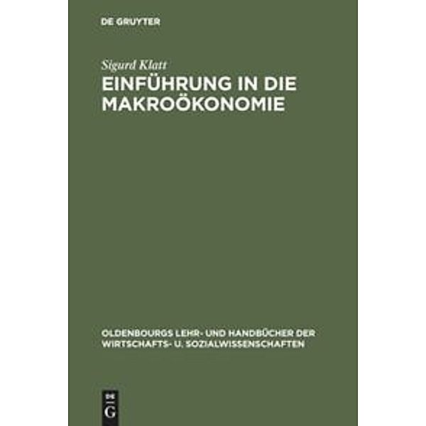 Oldenbourgs Lehr- und Handbücher der Wirtschafts- u. Sozialwissenschaften / Einführung in die Makroökonomie, Sigurd Klatt