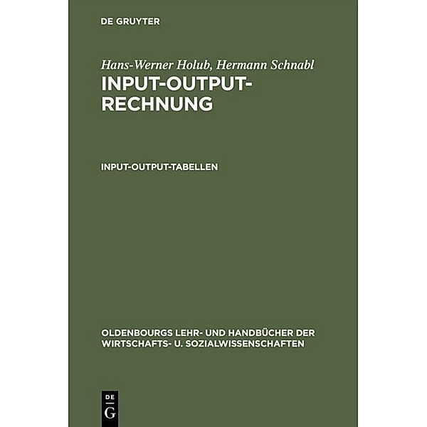 Oldenbourgs Lehr- und Handbücher der Wirtschafts- u. Sozialwissenschaften / Input-Output-Rechnung, Input-Output-Tabellen, Hans-Werner Holub, Hermann Schnabl
