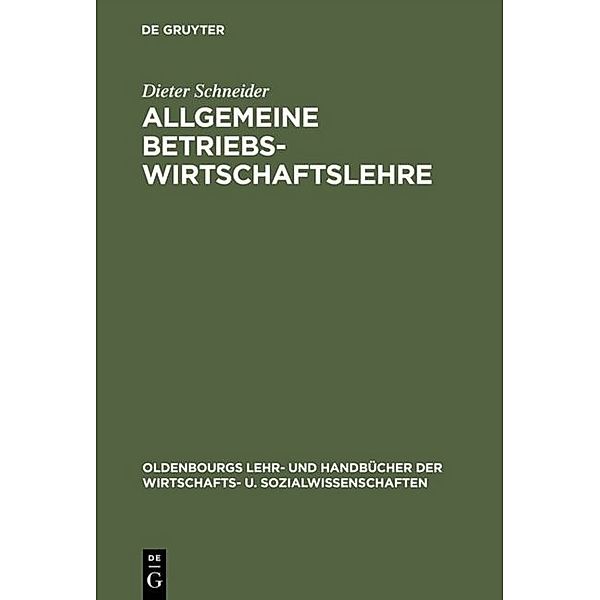 Oldenbourgs Lehr- und Handbücher der Wirtschafts- u. Sozialwissenschaften / Allgemeine Betriebswirtschaftslehre, Dieter Schneider