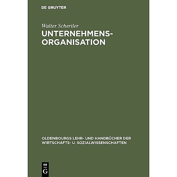 Oldenbourgs Lehr- und Handbücher der Wirtschafts- u. Sozialwissenschaften / Unternehmensorganisation, Walter Schertler