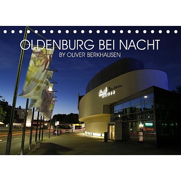 Oldenburg bei Nacht (Tischkalender 2023 DIN A5 quer), Oliver Berkhausen