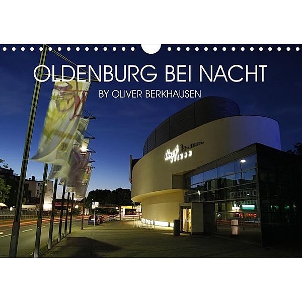 Oldenburg bei Nacht (Wandkalender 2017 DIN A4 quer), Oliver Berkhausen