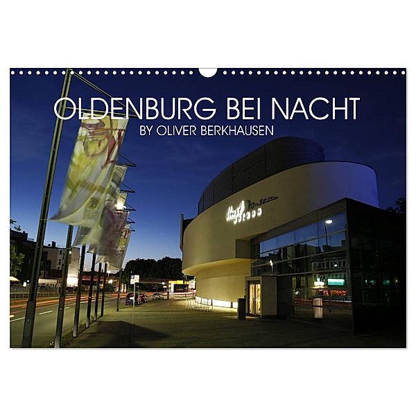 Oldenburg bei Nacht (Wandkalender 2024 DIN A3 quer), CALVENDO Monatskalender, Oliver Berkhausen