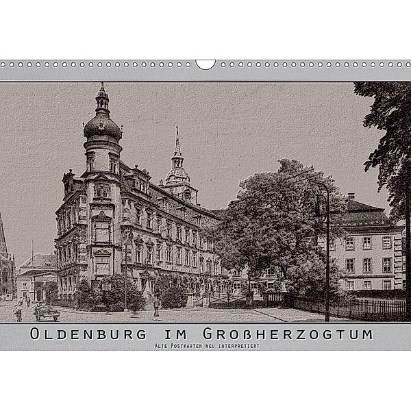Oldenburg im Großherzogtum, alte Postkarten neu interpretiert. (Wandkalender 2020 DIN A3 quer), Erwin Renken