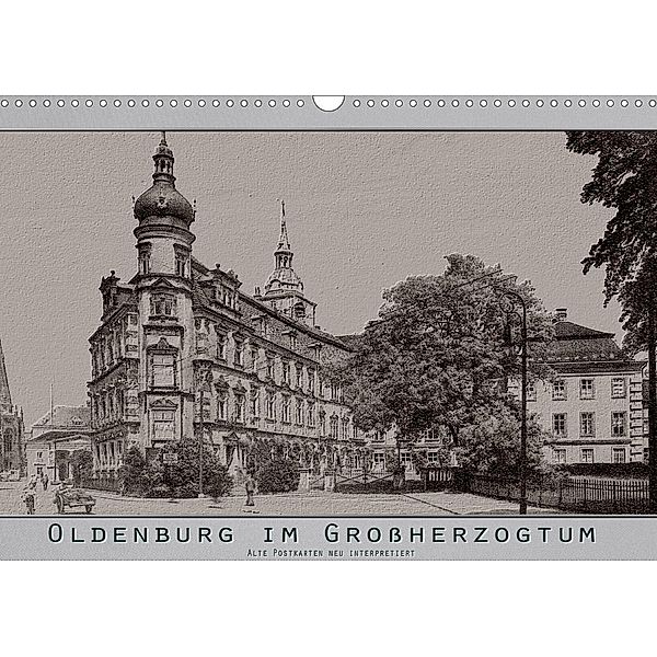 Oldenburg im Großherzogtum, alte Postkarten neu interpretiert. (Wandkalender 2021 DIN A3 quer), Erwin Renken